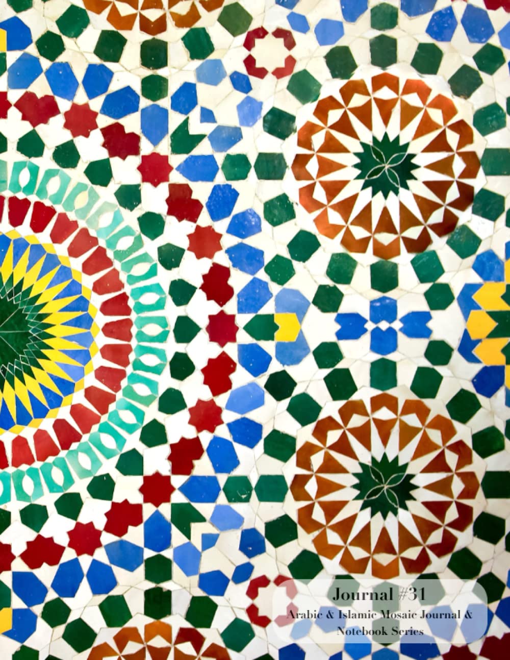 [31] Arabic & Islamic Mosaic All Purpose Journal, Notebook & Diary (Lined pages with date note space suitable for journaling and doodling with vibrant cover art) (Standard A4)