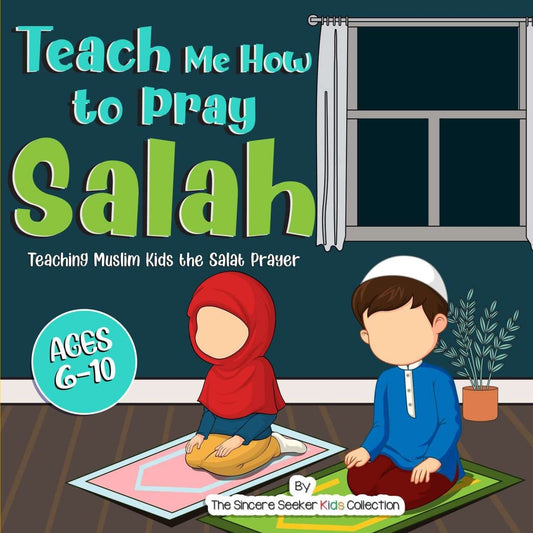Teach Me How to Pray Salah: Teaching Muslim Kids the Salat Prayer (Islamic Books for Kids | Fun & Educational Islamic Series)