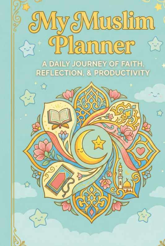 My Muslim Planner: A Daily Journey of Faith, Reflection, and Productivity