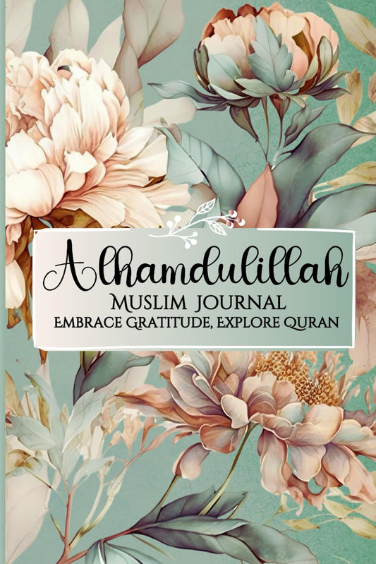 ALHAMDULILLAH MUSLIM JOURNAL: Embrace Gratitude, Explore Quran - Your Islamic Tracker for Spiritual Growth (Daily 'Wird' Practice, Quran Tracking & Spiritual Reflections).