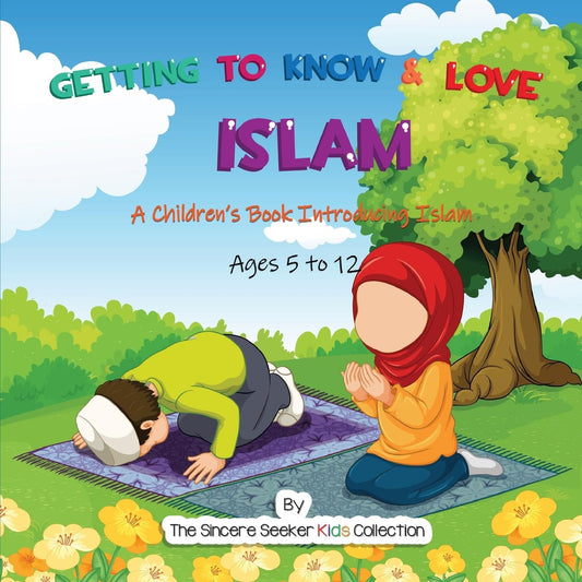 Getting to Know & Love Islam: A Children's Book Introducing Islam (Islamic Books for Kids | Fun & Educational Islamic Series)