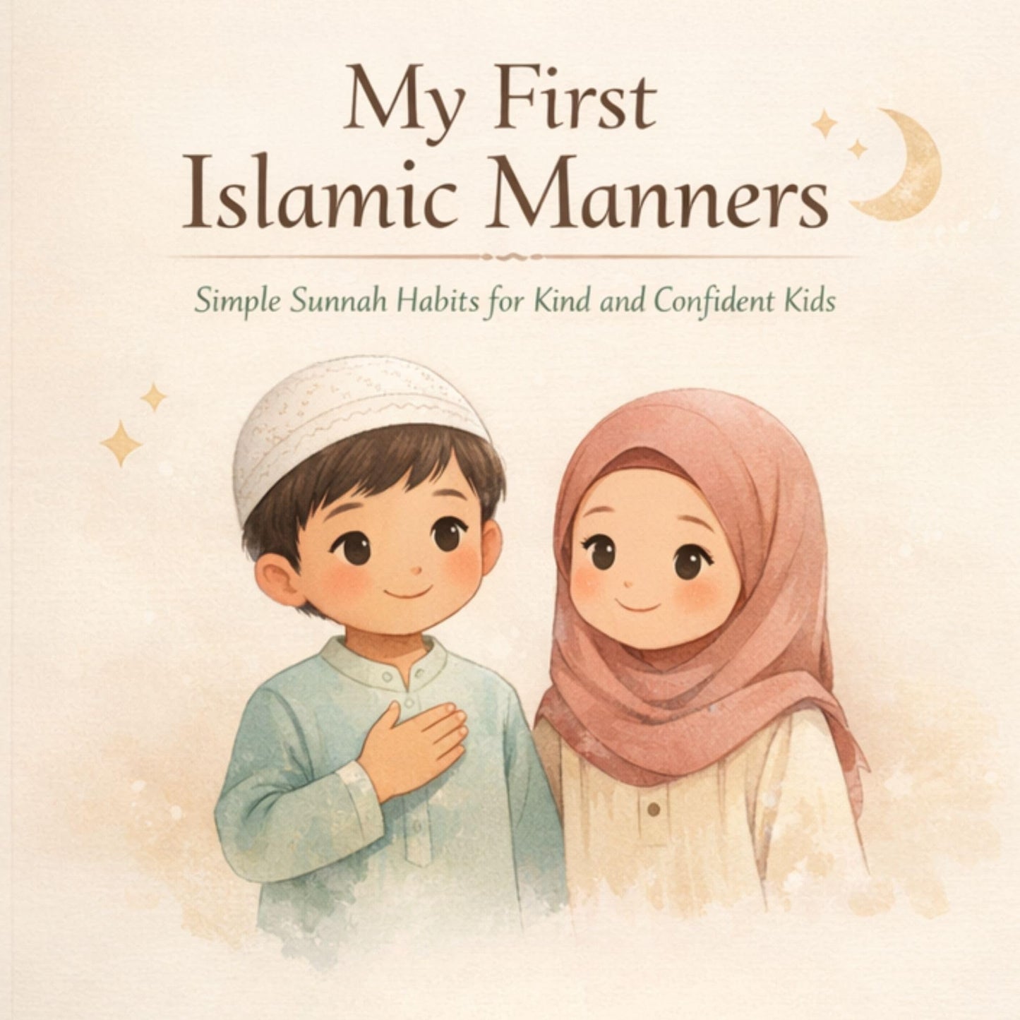 My First Islamic Manners: A Beautiful Introduction to Islamic Etiquette, Good Character, and Everyday Sunnah for Young Muslim Children (Islamic Learning Series)