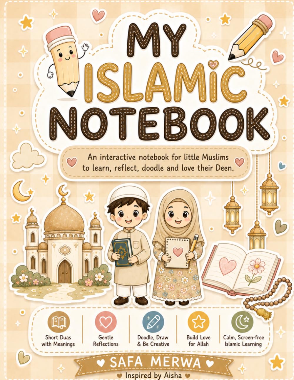 My Islamic Notebook: A Gentle Islamic Journal for Muslim Kids with Duas, Doodles, Reflections and Creative Faith Activities