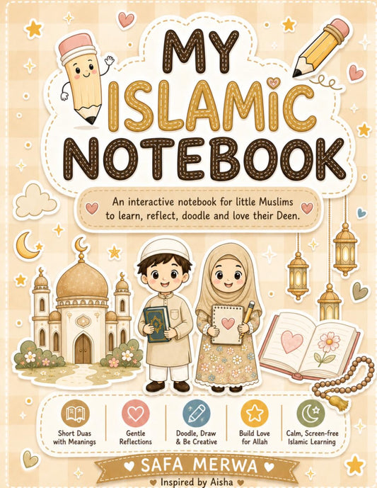My Islamic Notebook: A Gentle Islamic Journal for Muslim Kids with Duas, Doodles, Reflections and Creative Faith Activities