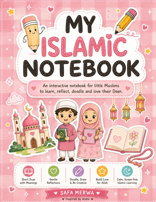 My Islamic Notebook: My Islamic Notebook: An Interactive Muslim Kids Journal with Du’as, Doodles, Art Prompts, Reflection Activities and Creative Islamic Learning