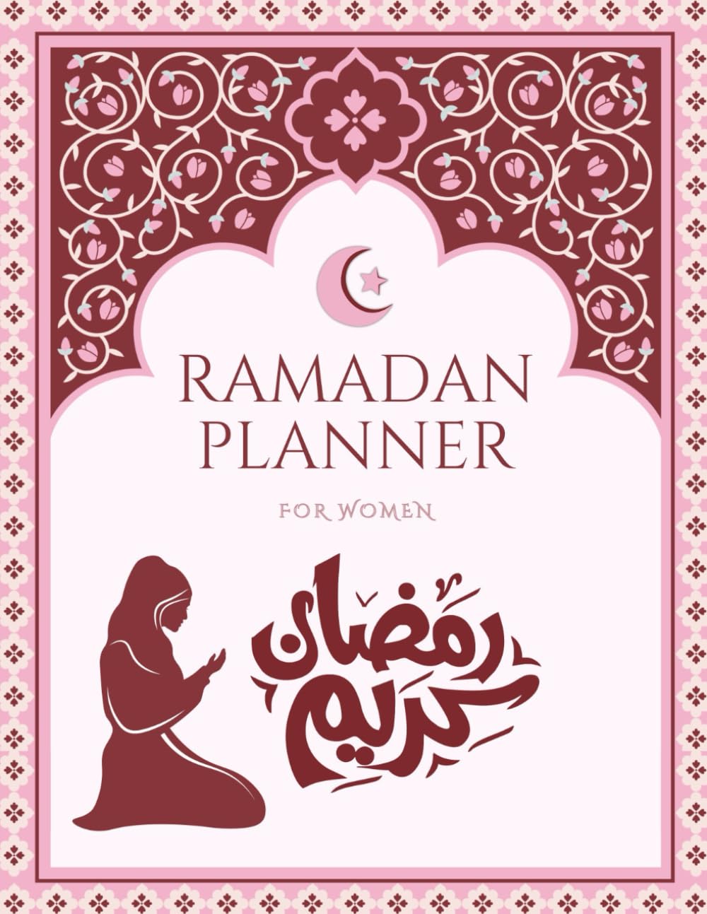 Ramadan planner for women: 2026 -1447 Ramadan calendar, prayer journal and daily journaling of Fasting, Prayer, Kindness, Gratitude, Daily Schedule, Goal Setting, hadith and dua for each day