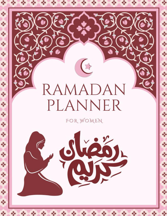 Ramadan planner for women: 2026 -1447 Ramadan calendar, prayer journal and daily journaling of Fasting, Prayer, Kindness, Gratitude, Daily Schedule, Goal Setting, hadith and dua for each day