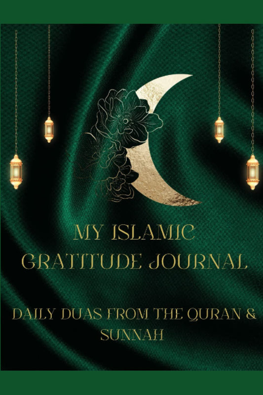My Islamic Gratitude Journal with Duas: Over 100 Duas from the Quran & Sunnah