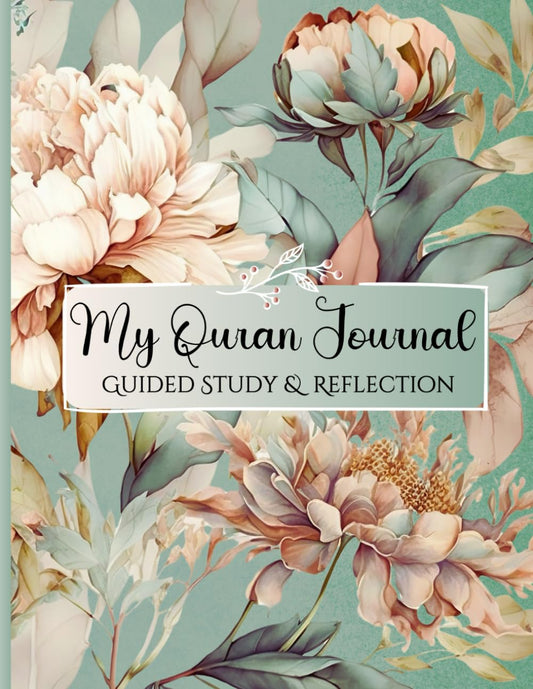 My Quran Journal: Guided Study & Reflection- Embark on a Spiritual Voyage with Our Muslim Workbook to Reflect on Quranic Verses (Floral Cover).