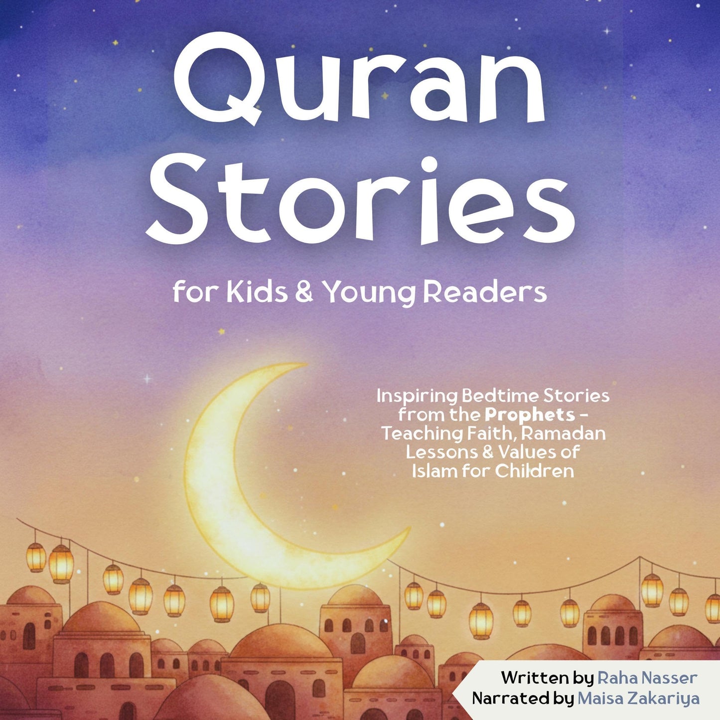 Quran Stories for Kids & Young Readers: Inspiring Bedtime Stories from the Prophets — Teaching Faith, Ramadan Lessons & Values of Islam for Children