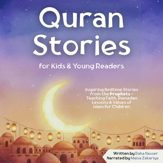 Quran Stories for Kids & Young Readers: Inspiring Bedtime Stories from the Prophets — Teaching Faith, Ramadan Lessons & Values of Islam for Children